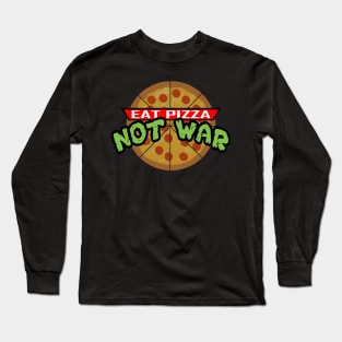 Eat Pizza Not War Long Sleeve T-Shirt